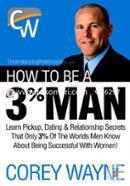 How to Be a 3 Percent Man, Winning the Heart of the Woman of Your Dreams