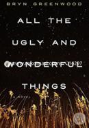 All the Ugly and Wonderful Things: A Novel