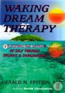 Waking Dream Therapy: Unlocking the Secrets of Self Through Dreams and Imagination