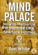 Mind Palace - How to Memorize and Surmise Like Sherlock Holmes