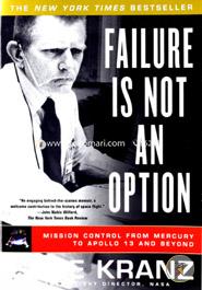 Failure Is Not an Option: Mission Control From Mercury to Apollo 13 and Beyond