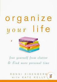 Organize Your Life: Free Yourself from Clutter and Find More Personal Time