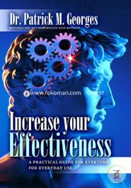 Increase Your Effectiveness: A Practical Guide for Everyone for Everyday Use