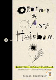 Orbiting the Giant Hairball: A Corporate Fool's Guide to Surviving with Grace image