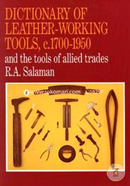 Dictionary of Leather-Working Tools, c. 1700-1950, and the Tools of Allied Trades
