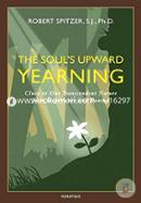 The Soul's Upward Yearning: Clues to Our Transcendent Nature from Experience and Reason: 2 