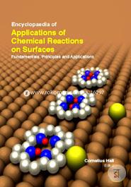 Encyclopaedia Of Applications Of Chemical Reactions On Surfaces: Fundamentals, Principles And Applications (3 Volumes) 