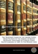 The Trezevant Family in the United States: From the Date of the Arrival of Daniel Trezevant, Huguenot, at Charles Town, South Carolina in 1685, to the Present Date