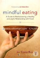 Mindful Eating: A Guide to Rediscovering a Healthy and Joyful Relationship with Food 