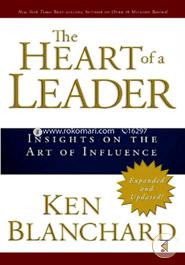 The Heart of a Leader: Insights on the Art of Influence