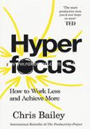 Hyperfocus: How to Work Less and Achieve More