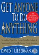 Get Anyone to Do Anything: Never Feel Powerless Again--With Psychological Secrets to Control and Influence Every Situation