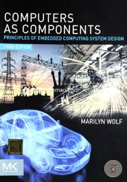 Computers as Components: Principles of Embedded Computing Systems Design