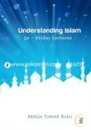 Understanding Islam: 52 Friday Lectures. Keys to Leveraging the Power of Allah in Your Life