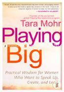 Playing Big: Practical Wisdom for Women Who Want to Speak Up, Create, and Lead