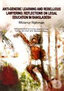 Anti-Generic Learning And Rebellious Lawyering Reflections On Legal Education In Bangladesh