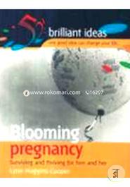 Blooming Pregnancy: Surviving and Thriving For Him and Her (52 Brilliant Ideas - One Good Idea Can Change Your Life) (Reprint)