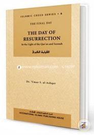 Islamic Creed Series Vol. 6 - The Day of Resurrection: In the Light of the Qur'an and Sunnah
