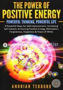 The Power of Positive Energy: Powerful Thinking, Powerful Life: 9 Powerful Ways for Self-Improvement, Increasing Self-Esteem, and Gaining Positive ... Happiness and Peace of Mind: Volume 1 