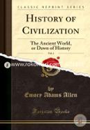 History of Civilization, Vol. 2: The Ancient World, or Dawn of History (Classic Reprint)