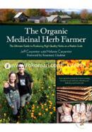 The Organic Medicinal Herb Farmer: The Ultimate Guide to Producing High- Quality Herbs on a Market Scale image