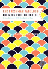The Freshman Fabulous: The Girl's Guide to College