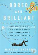 Bored and Brilliant: How Spacing Out Can Unlock Your Most Productive and Creative Self 