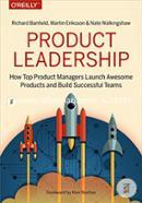 Product Leadership: How Top Product Leaders Launch Great Products and Build Successful Teams