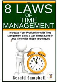 Time Management: The 8 Laws of Time Management: Increase Your Productivity with Time Management Skills And Get Things Done in Less Time with These Techniques