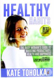 Healthy Habits: The Busy Woman's Guide to Boosting Productivity, Health and Happiness
