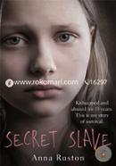 Secret Slave: Kidnapped and abused for 13 years. This is my story of survival