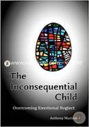 The Inconsequential Child: Overcoming Emotional Neglect