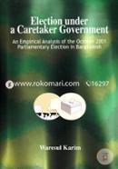 Election under a Caretaker Government - An Empirical Analysis of the October 2001 Parliamentary Election in Bangladesh