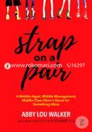 Strap on a Pair: A Middle-Aged, Middle-Management, Middle-Class Moms Quest for Something More