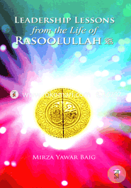 Leadership Lessons From The Life of Rasoolullah 