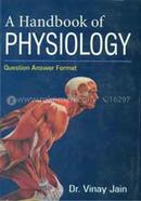 A Handbook of Physiology : Question Answer Format