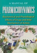 A Manual of Pharmacodynamics : Biochemical And Physiological Effects of Drugs And their Mechanism of Action
