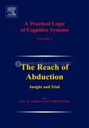 A Practical Logic of Cognitive Systems: The Reach of Abduction: Insight and Trial: 2