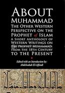 About Muhammad: The Other Western Perspective on the Prophet of Islam 