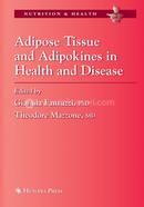Adipose Tissue and Adipokines in Health and Disease (Nutrition and Health)