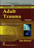 Adult Trauma Vol. I - (Handbooks in Orthopedics and Fractures Series, Vol. 75 : Orthopedic Problems of Different Ages)