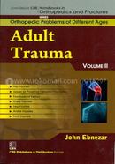 Adult Trauma, Vol. II - (Handbooks in Orthopedics and Fractures Series, Vol. 76 : Orthopedic Problems of Different Ages)