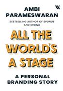 All The Worlds A Stage: A Personal Branding Story
