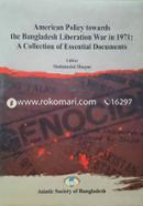 American Policy Towards The Bangladesh Liberation War In 1971 : A Collection of Essential Documents
