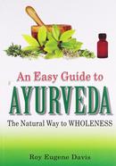 An Easy Guide to Ayurveda : The Natural Way to Wholeness