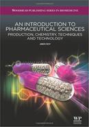 An Introduction To Pharmaceutical Sciences: Production, Chemistry, Techniques And Technology