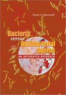Bacteria Versus Antibacterial Agents: An Integrated Approach