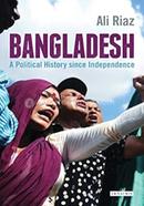 Bangladesh : A Political History Since Independence
