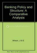 Banking Plicy and Structure A Comparative Analysis