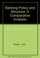 Banking Policy and Structure: A Comparative Analysis
